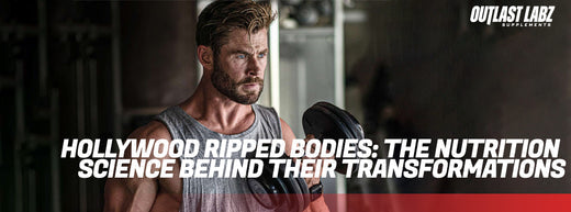 Hollywood Ripped Bodies: The Nutrition Science Behind Their Transformations