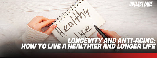 Longevity and Anti-Aging: How to Live a Healthier and Longer Life